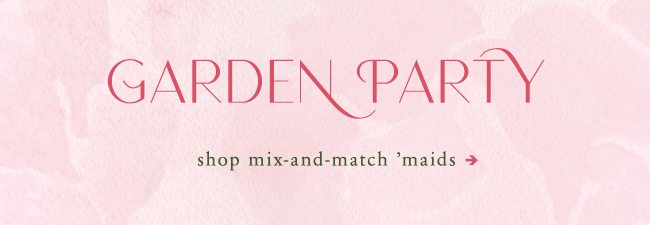garden party shop mix and match maids