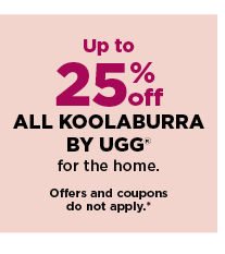up to 25% off all koolaburra by ugg for the home. shop now.