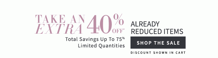 Take an Extra 40% Off* Total Savings Up to 75%