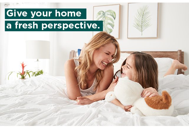 give your home a fresh perspective. shop now.
