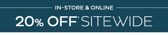 In-Store & Online | 20% Off Sitewide