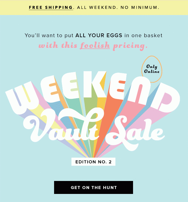 Shop The Weekend Vault Sale. Only online through Monday, 5AM EST.