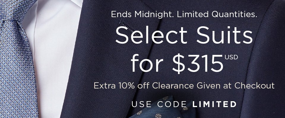 THE LIMITED ISSUE EVENT - SUITS FROM $315 USD - USE CODE LIMITED