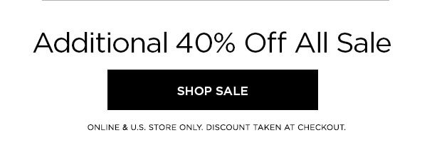 Additional 40% Off All Sale SHOP SALE > ONLINE & U.S. STORE ONLY. DISCOUNT TAKEN AT CHECKOUT.