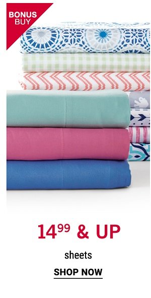 Bonus Buy! 14.99 & up Sheets - Shop Now