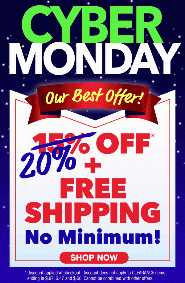 Cyber Monday Deal = Free Shipping + 20% Off No Minimum Order!