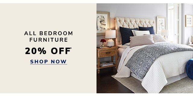 Shop twenty percent off all bedroom furniture.