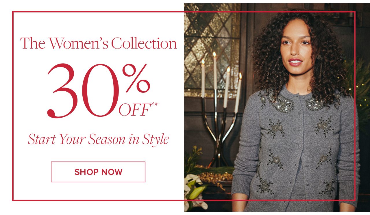 The Women's Collection. 30% Off**. Start Your Season in Style. Shop Now