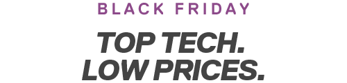 BLACK FRIDAY | TOP TECH. LOW PRICES.