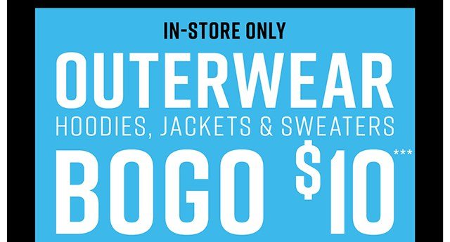In-Store Only Outerwear Hoodies, Jackets and Sweaters BOGO $10