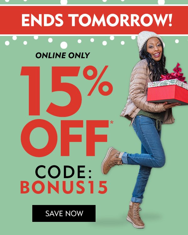 ENDS TOMORROW! Online only 15% off, code: BONUS15. Shop now!