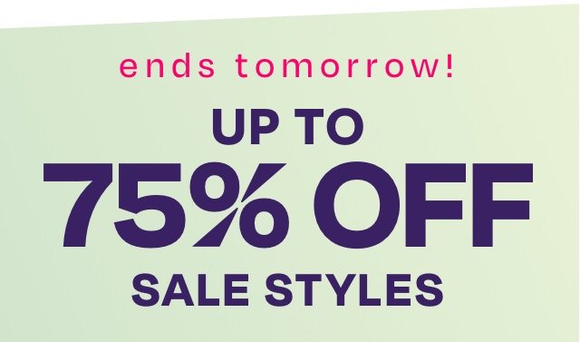 Up to 75 off sale styles - Ends Tomorrow