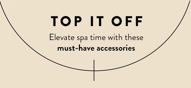 Shop Must-Have Spa Accessories
