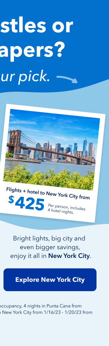 Sandcastles or skyscrapers? Take your pick. Bright lights, big city and even bigger savings, enjoy it all in New York City.Flights and hotel to New York City from $425 per person, includes 4 hotel nights. Click here to explore New York City.