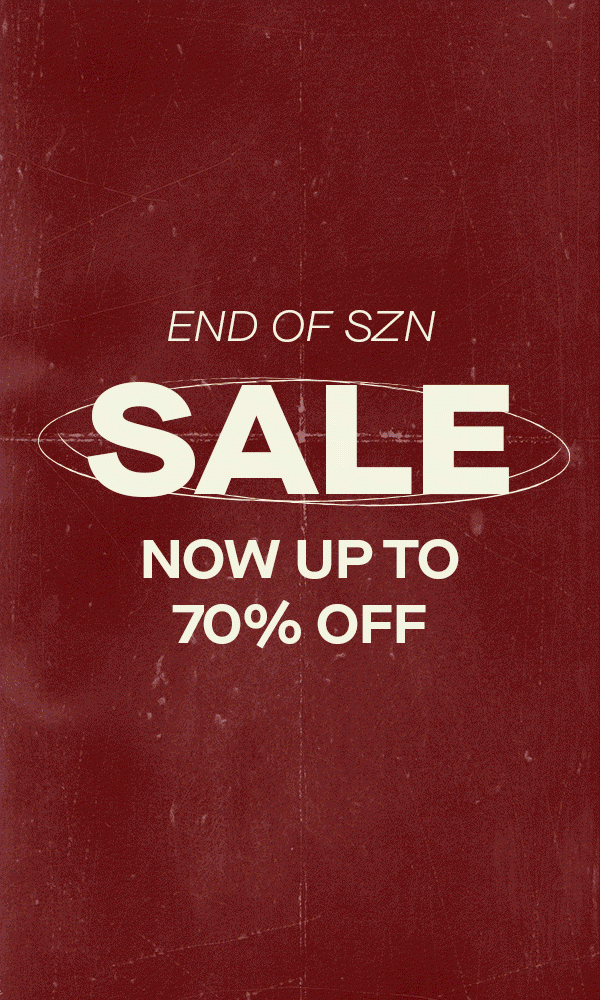 END OF SZN SALE NOW UP TO 70% OFF