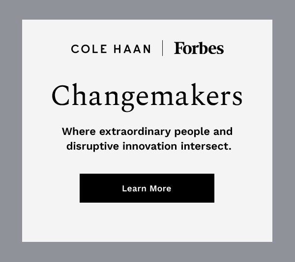 Cole Haan | Forbes | Changemakers | Where extraordinary people and disruptive innovation intersect. LEARN MORE