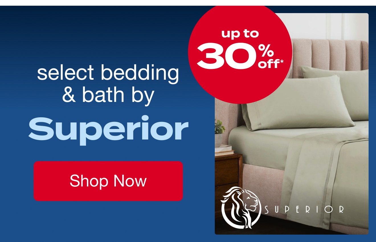 UP TO 30% OFF Select Bedding & Bath by Superior*