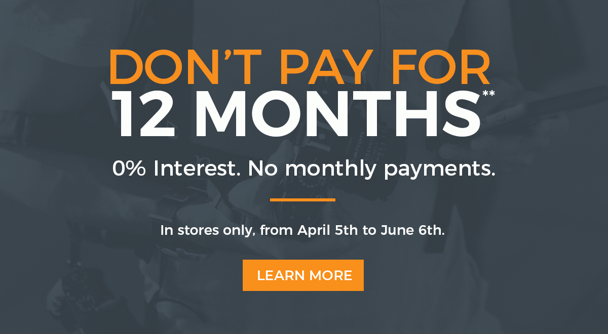 Don't Pay for 12 Months! 0% Interest - No Monthly Payments** In-store only, from April 5 to June 6, pay 0% interest with no monthly payments for 12 months when you finance your purchase at Henry's. See in-store for details.