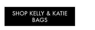 SHOP KELLY & KATIE BAGS