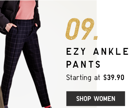 09. EZY ANKLE PANTS STARTING AT $14.90 - SHOP WOMEN