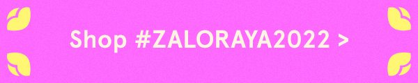 Shop #ZALORAYA2022