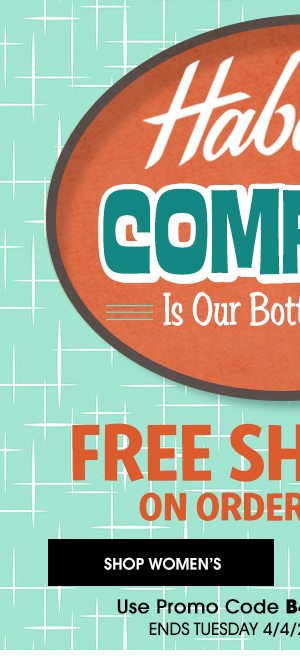 Haband COMFORT Is Our Bottom Line! - SHIPPING SALE! $1 to SHIP YOUR ORDER - Use Promo Code B4KHQ Ends 4/4/23 ONLINE ONLY - SHOP WOMEN'S