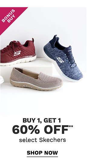 Bonus Buy - Buy 1, get 1 60 off** select Skechers. Shop Now.