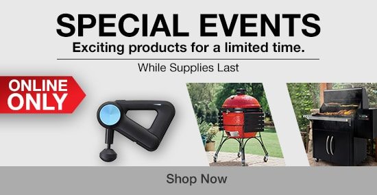 Online-Only Special Events. Exciting products for a limited-time. While supplies last. Shop Now