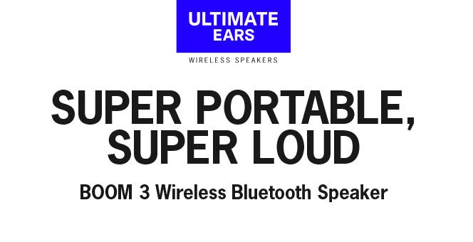 Ultimate Ears. Super portable, super loud. Shop Now.