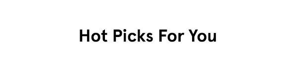Hot Picks For You