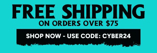 Free Shipping on orders over $75 use code: CYBER24