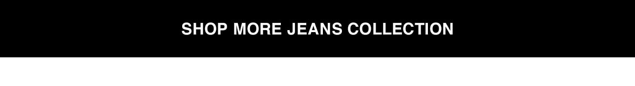 SHOP MORE JEANS COLLECTION - CTA