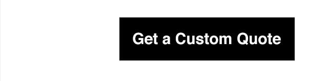 Get a Custom Quote