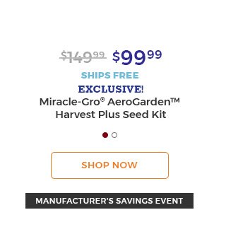 $99.99 ships free exclusive! miracle-gro(R) Aerogarden(TM) harvest plus seed kit Shop Now manufacturer's savings event.