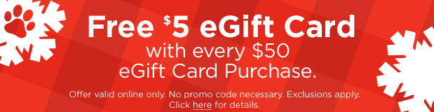 Free $5 eGift Card with every $50 eGift Card Purchase. Offer valid online only. No promo code necessary. Exclusions apply. Click here for details. 