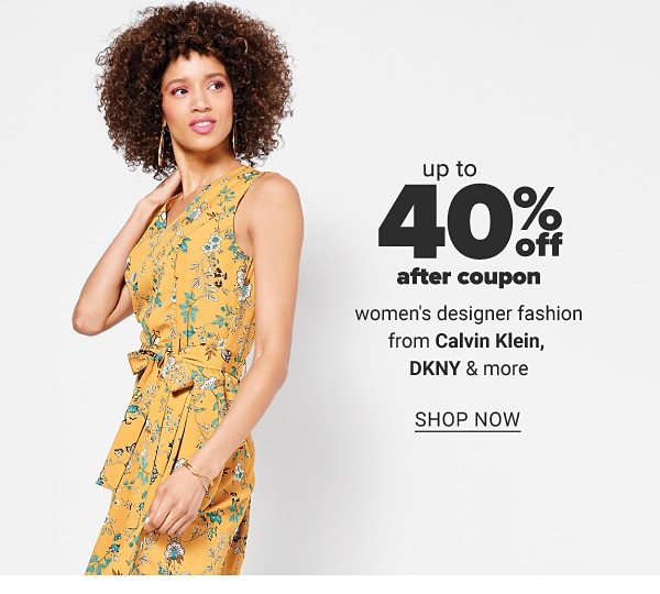 Up to 40% off after coupon women's designer fashion from Calvin Klein , DKNY & more. Shop Now.