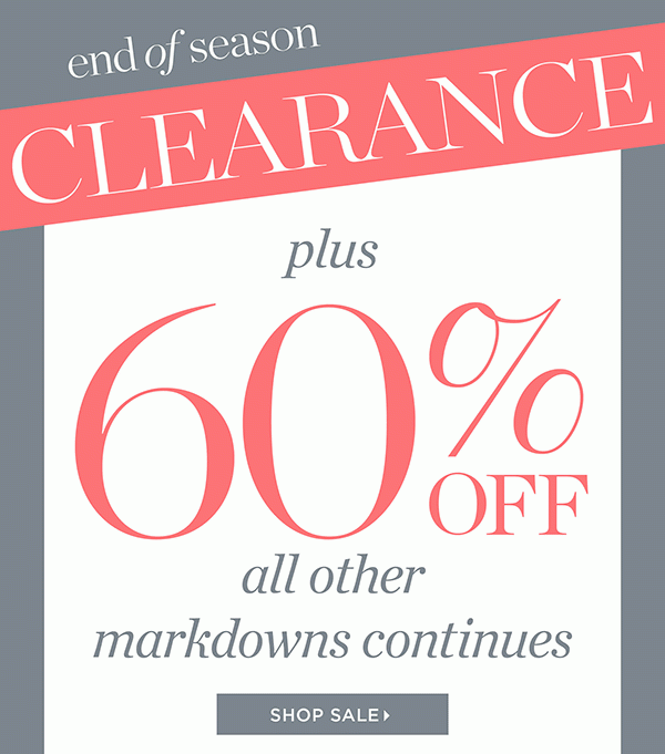 End of Season Clearance: 60% off Markdowns. Shop Sale