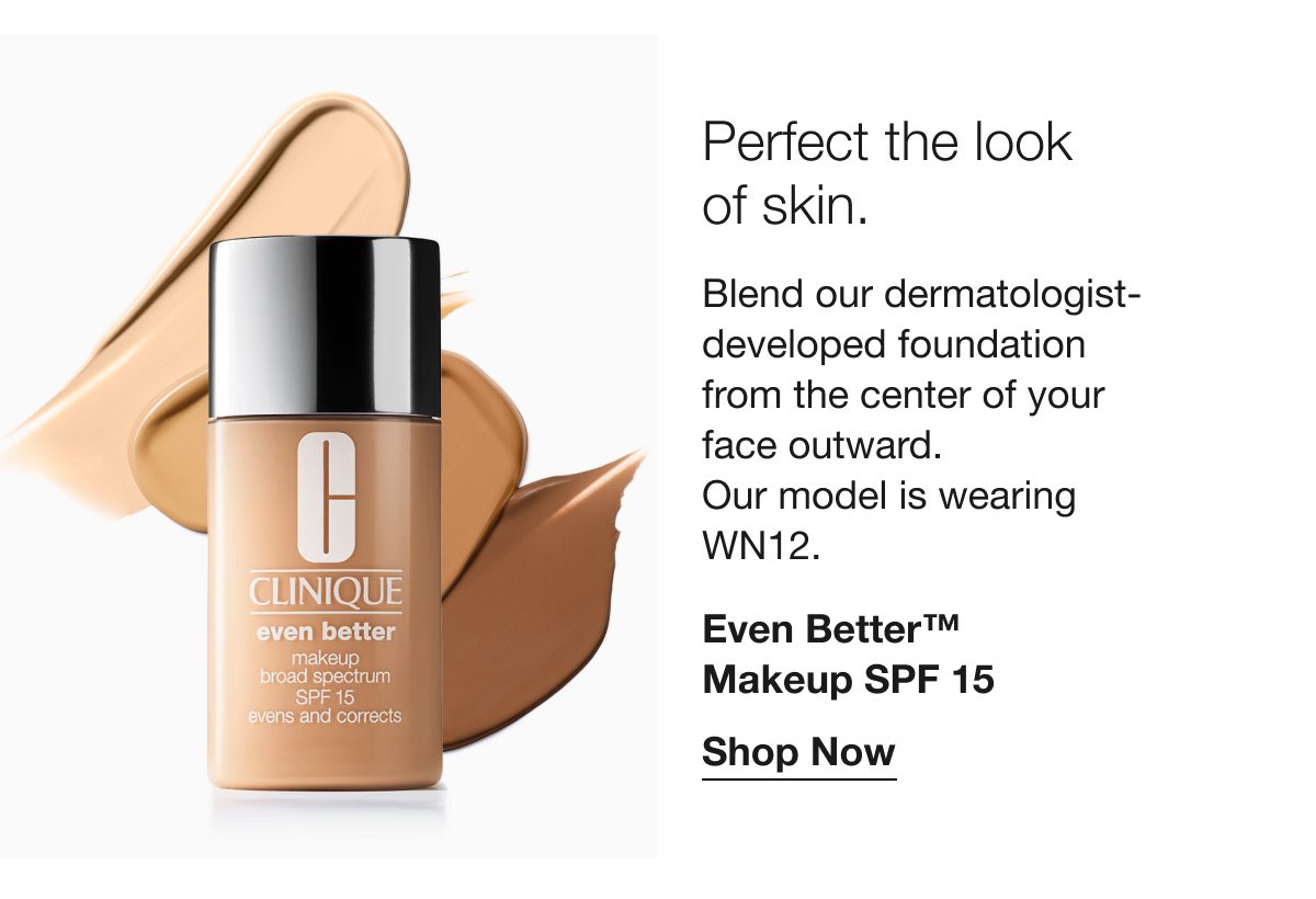 Perfect the look of skin. Blend our dermatologist- developed foundation from the center of your face outward. Our model is wearing WN12. Even Better™ Makeup SPF 15 | Shop Now