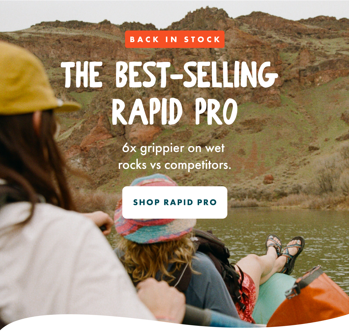 BACK IN STOCK - THE BEST-SELLING RAPID PRO - 6x grippier on wet rocks vs competitors. SHOP RAPID PRO