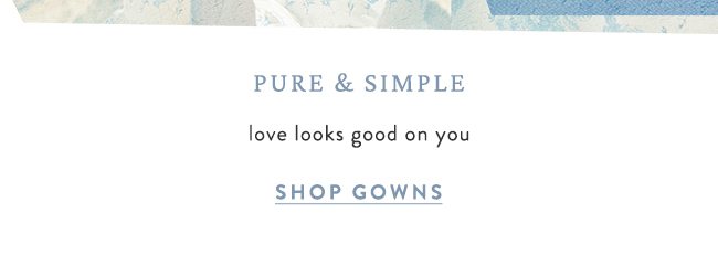 pure and simple. shop gowns.