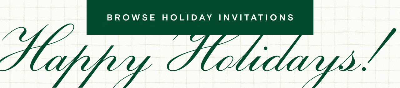 BROWSE HOLIDAY INVITATIONS. Happy Holidays!