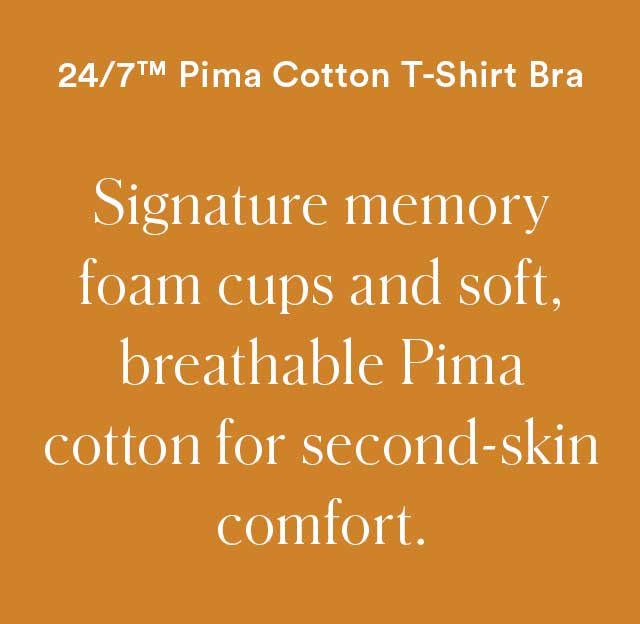 24/7™ Cotton T-Shirt Bra | Signature memory foam cups and soft, breathable Pima cotton for second-skin comfort.