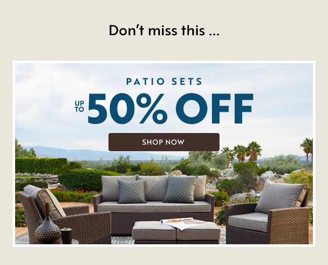 Patio Sets | Up to 50% off | Shop Now