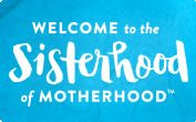 Welcome to the Sisterhood of Motherhood(TM)