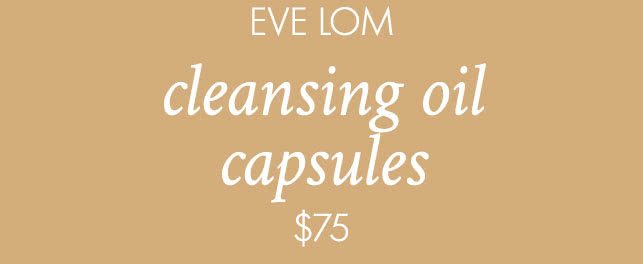 EVE LOM Cleansing Oil Capsules $75