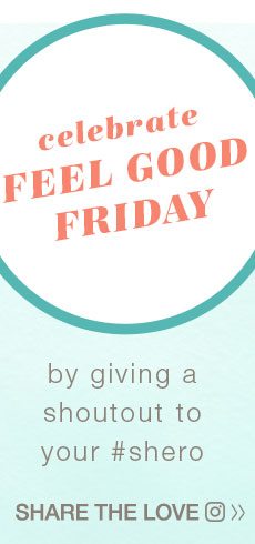 Celebrate Feel Good Friday by giving a shoutout to your #shero. Share the love.