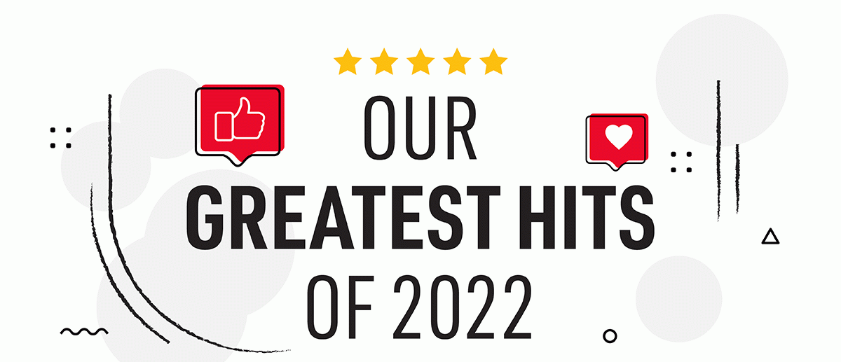 OUR GREATEST HITS OF 2022