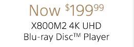 Now $199.99 | X800M2 4K UHD Blu-ray Disc™ Player