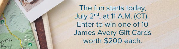 The fun starts today, July 2nd, at 11 A.M. (CT). Enter to win one of 10 James Avery Gift Cards worth $200 each.