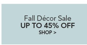 Shop Fall Décor Sale up to 45% off